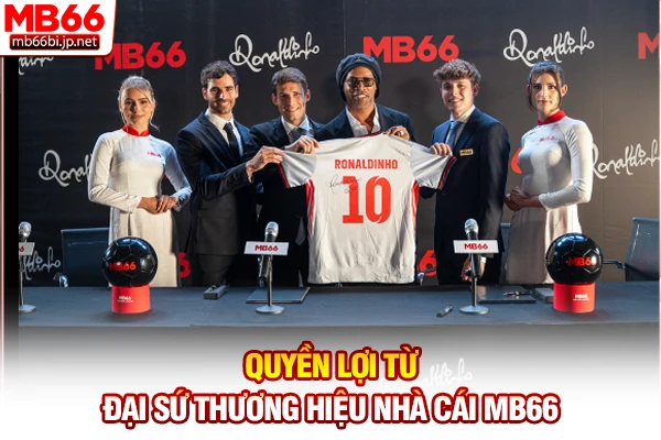 Quyền lợi từ đại sứ thương hiệu nhà cái MB66